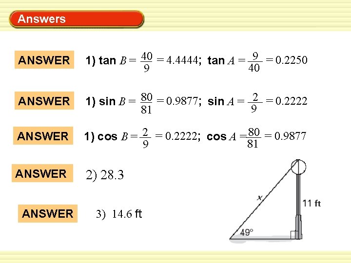 Answers Warm-Up Exercises ANSWER 1) tan B = 40 = 4. 4444; tan A