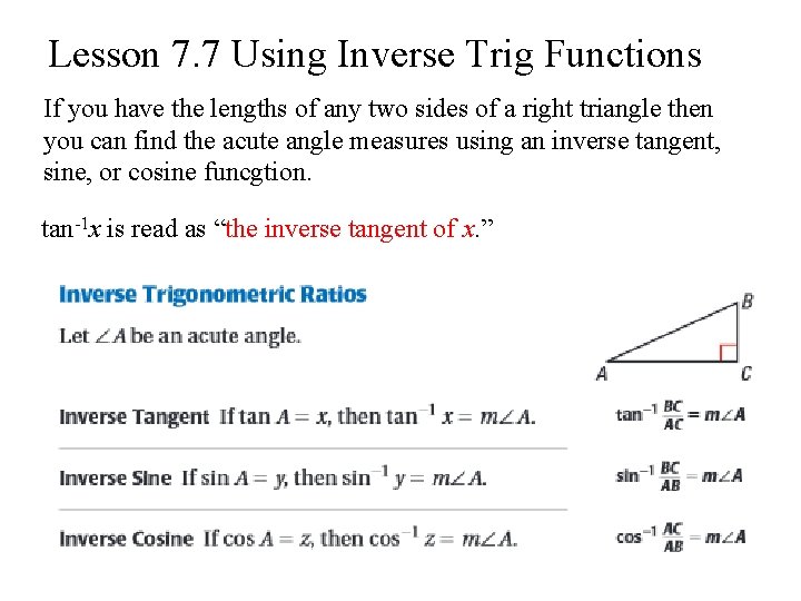 Lesson 7. 7 Using Inverse Trig Functions If you have the lengths of any