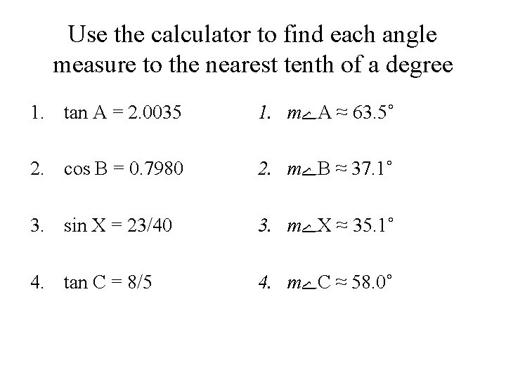 Use the calculator to find each angle measure to the nearest tenth of a