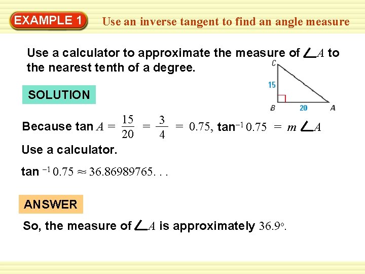 Warm-Up 1 Exercises EXAMPLE Use an inverse tangent to find an angle measure Use