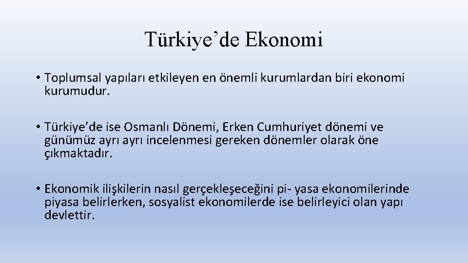 Türkiye’de Ekonomi • Toplumsal yapıları etkileyen en o nemli kurumlardan biri ekonomi kurumudur. •