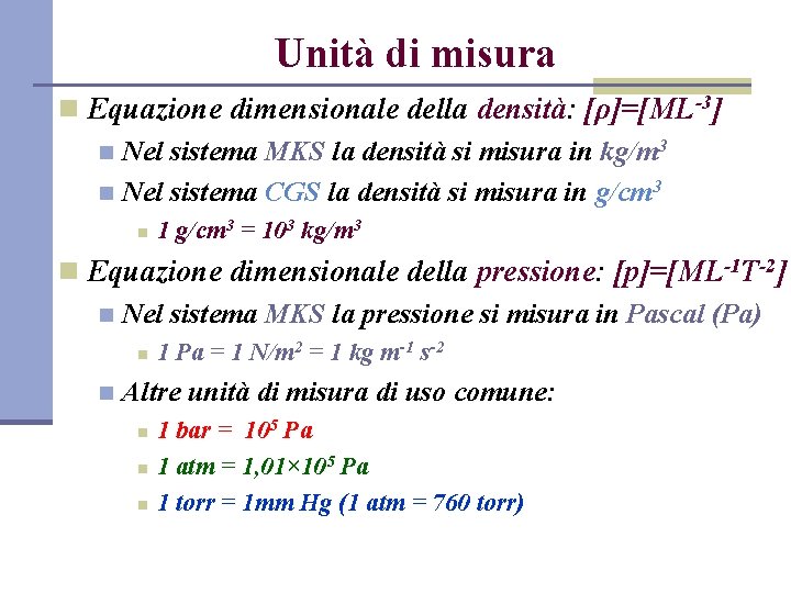 Unità di misura n Equazione dimensionale della densità: [ρ]=[ML-3] n Nel sistema MKS la