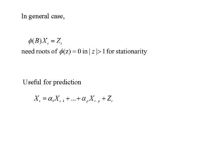 In general case, Useful for prediction 