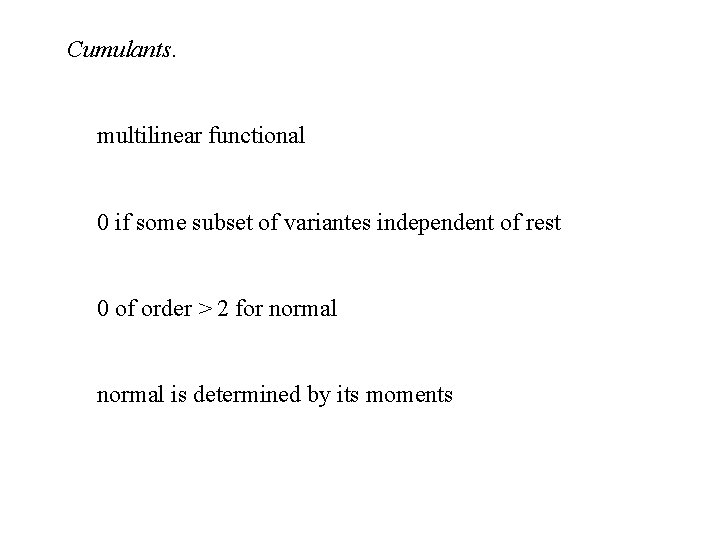 Cumulants. multilinear functional 0 if some subset of variantes independent of rest 0 of