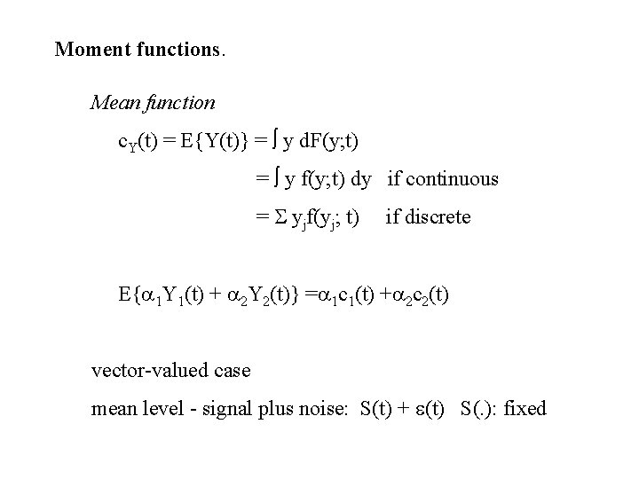 Moment functions. Mean function c. Y(t) = E{Y(t)} = y d. F(y; t) =