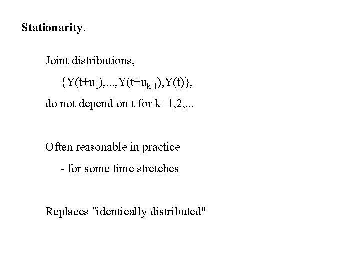 Stationarity. Joint distributions, {Y(t+u 1), . . . , Y(t+uk-1), Y(t)}, do not depend