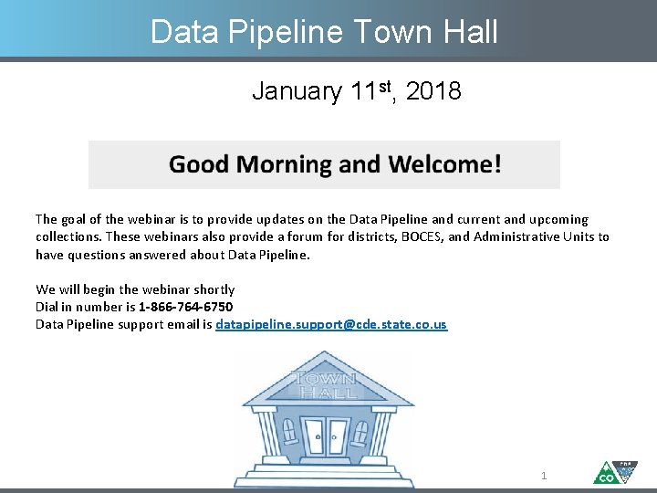 Data Pipeline Town Hall January 11 st, 2018 The goal of the webinar is
