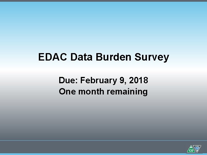 EDAC Data Burden Survey Due: February 9, 2018 One month remaining 