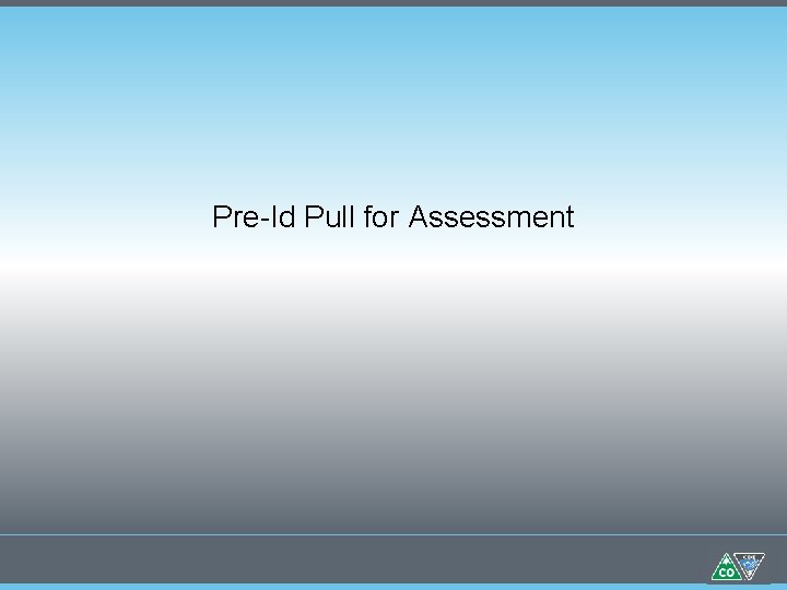 Pre-Id Pull for Assessment 