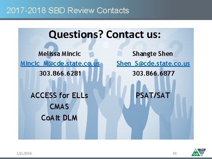 2017 -2018 SBD Review Contacts Questions? Contact us: Melissa Mincic Shangte Shen Mincic_M@cde. state.