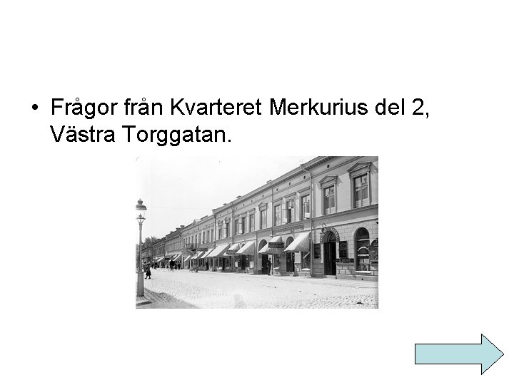  • Frågor från Kvarteret Merkurius del 2, Västra Torggatan. 