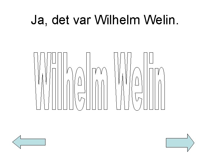 Ja, det var Wilhelm Welin. 