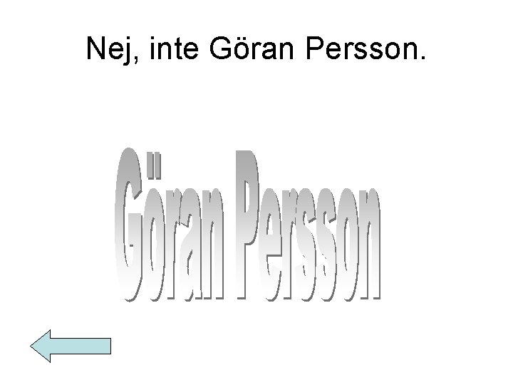 Nej, inte Göran Persson. 