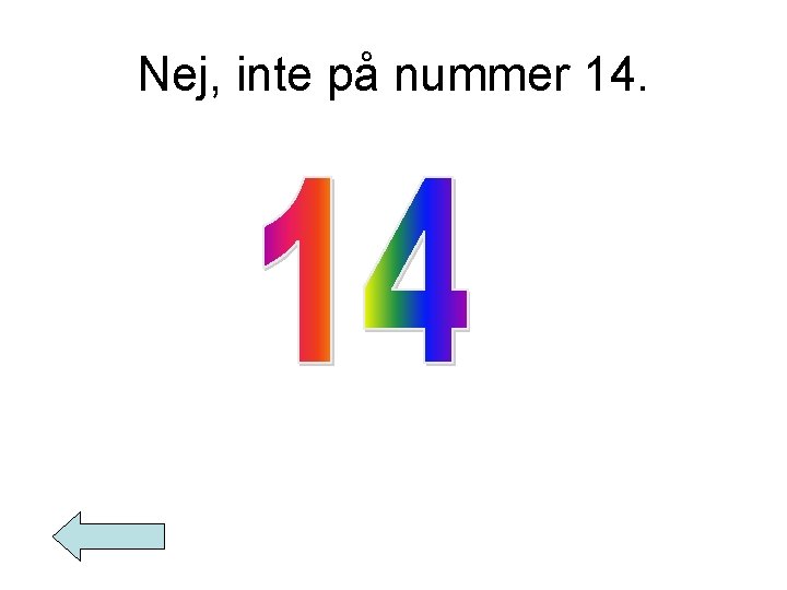 Nej, inte på nummer 14. 