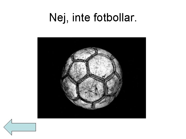 Nej, inte fotbollar. 