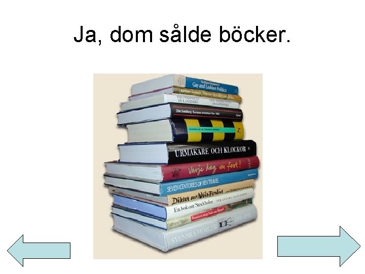 Ja, dom sålde böcker. 