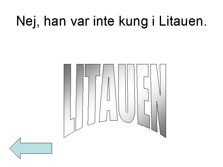 Nej, han var inte kung i Litauen. 