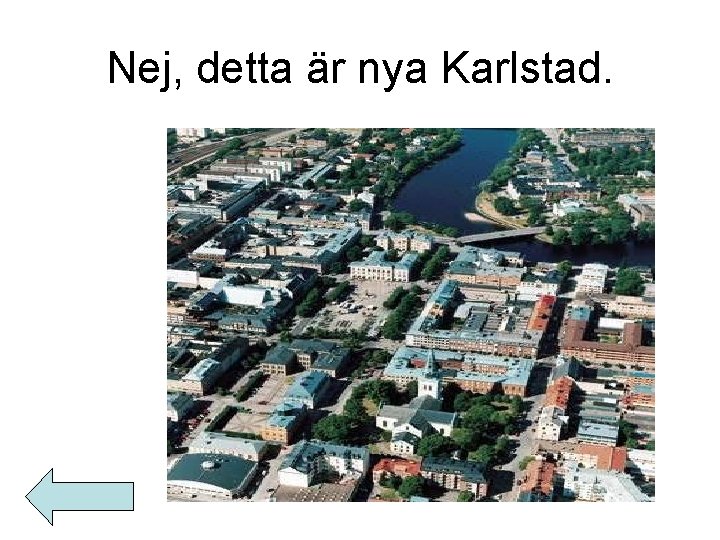 Nej, detta är nya Karlstad. 