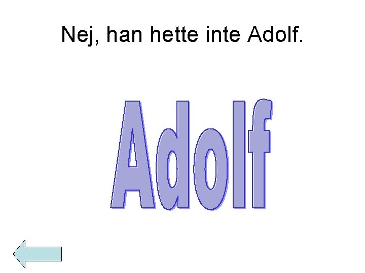 Nej, han hette inte Adolf. 
