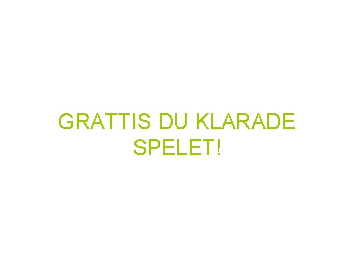 GRATTIS DU KLARADE SPELET! 