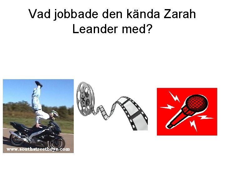 Vad jobbade den kända Zarah Leander med? 