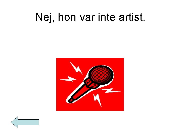 Nej, hon var inte artist. 
