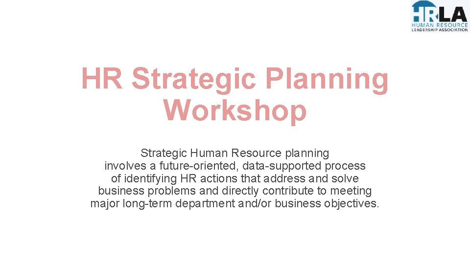 HR Strategic Planning Workshop Strategic Human Resource planning involves a future-oriented, data-supported process of HR Strategic Planning Workshop Strategic Human Resource planning involves a future-oriented, data-supported process of