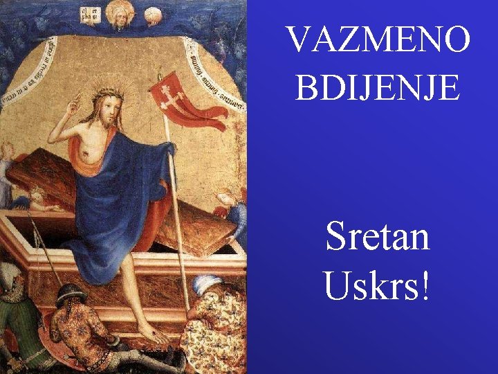 VAZMENO BDIJENJE Sretan Uskrs! 