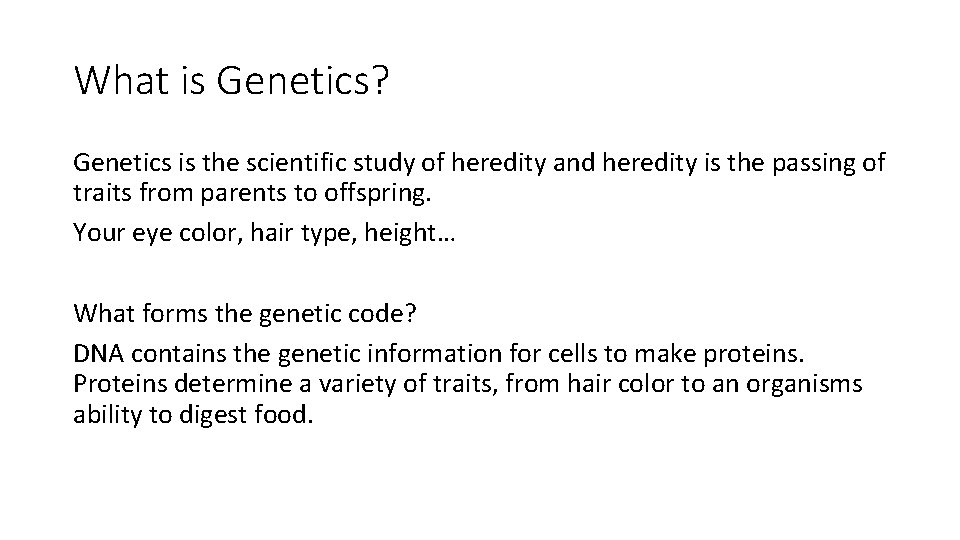 What is Genetics? Genetics is the scientific study of heredity and heredity is the