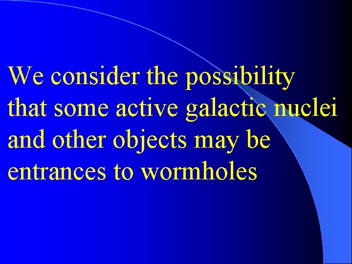 We consider the possibility that some active galactic nuclei and other objects may be