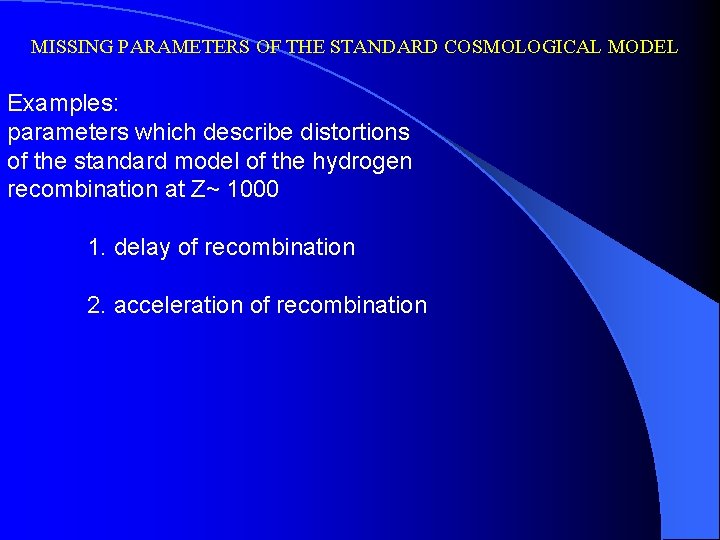 MISSING PARAMETERS OF THE STANDARD COSMOLOGICAL MODEL Examples: parameters which describe distortions of the