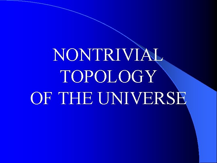 NONTRIVIAL TOPOLOGY OF THE UNIVERSE 