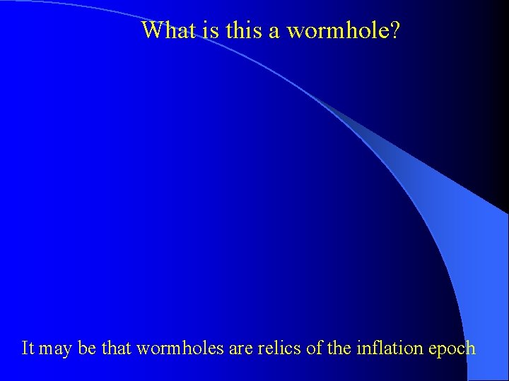 What is this a wormhole? It may be that wormholes are relics of the