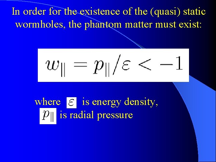 In order for the existence of the (quasi) static wormholes, the phantom matter must