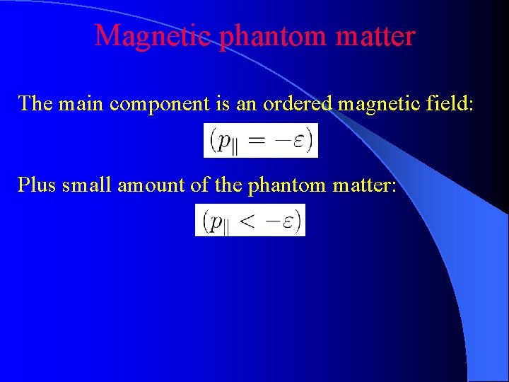 Magnetic phantom matter The main component is an ordered magnetic field: Plus small amount