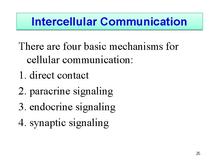 Intercellular Communication There are four basic mechanisms for cellular communication: 1. direct contact 2.