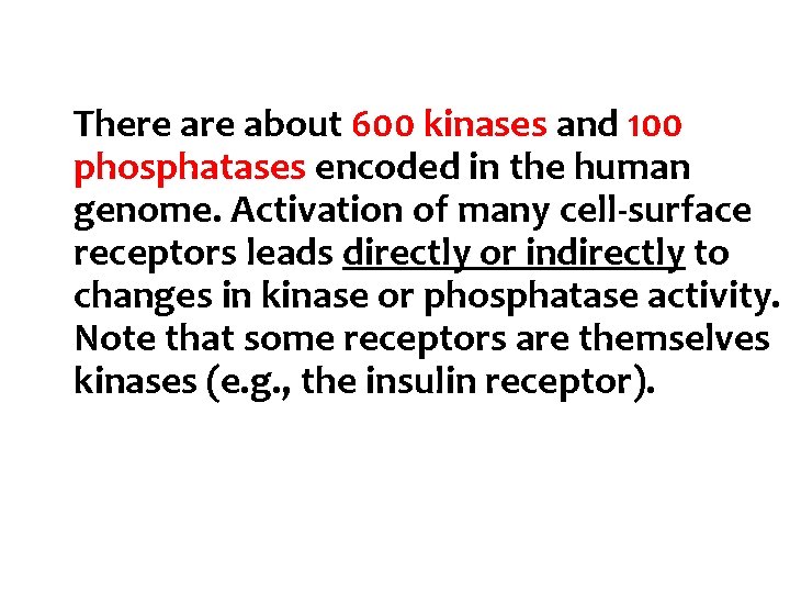 There about 600 kinases and 100 phosphatases encoded in the human genome. Activation of