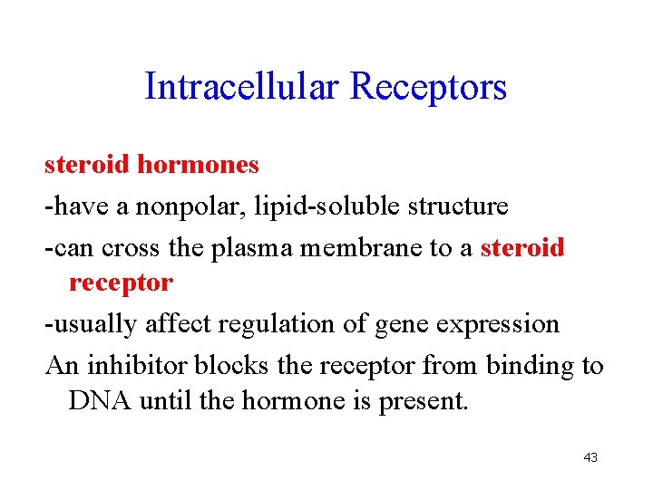 Intracellular Receptors steroid hormones -have a nonpolar, lipid-soluble structure -can cross the plasma membrane