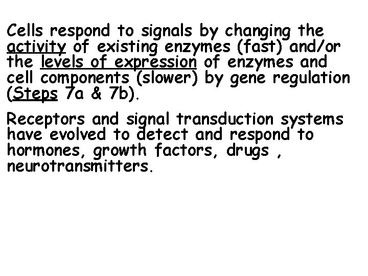 Cells respond to signals by changing the activity of existing enzymes (fast) and/or the