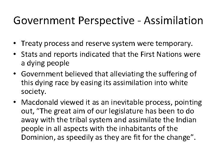 Government Perspective - Assimilation • Treaty process and reserve system were temporary. • Stats