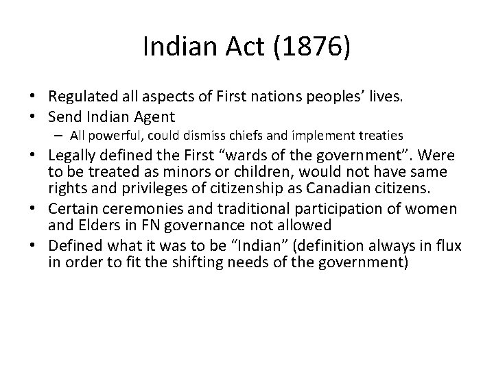 Indian Act (1876) • Regulated all aspects of First nations peoples’ lives. • Send
