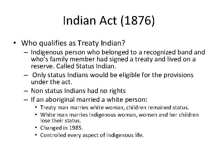 Indian Act (1876) • Who qualifies as Treaty Indian? – Indigenous person who belonged