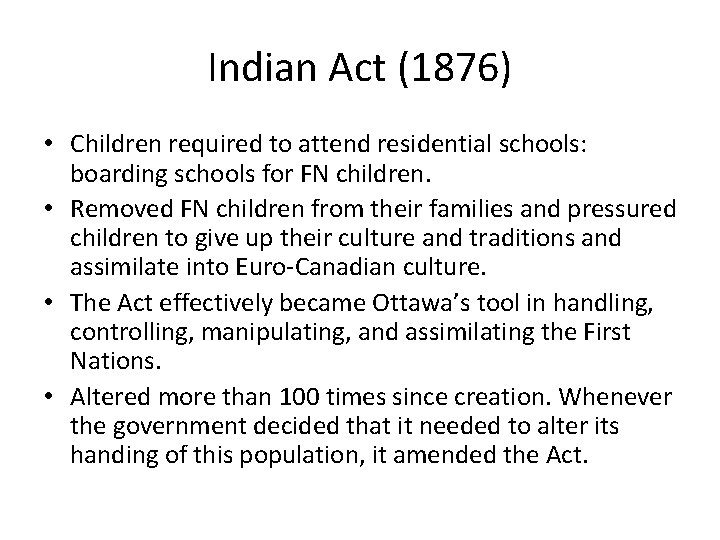 Indian Act (1876) • Children required to attend residential schools: boarding schools for FN