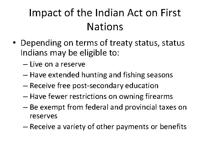 Impact of the Indian Act on First Nations • Depending on terms of treaty