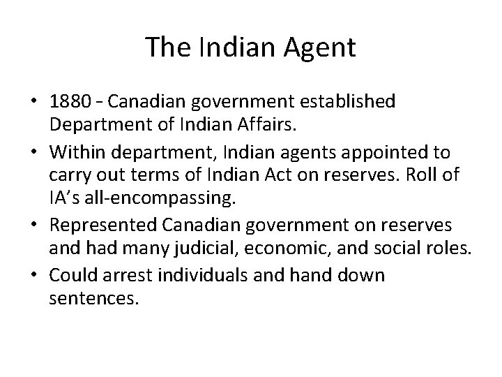 The Indian Agent • 1880 – Canadian government established Department of Indian Affairs. •