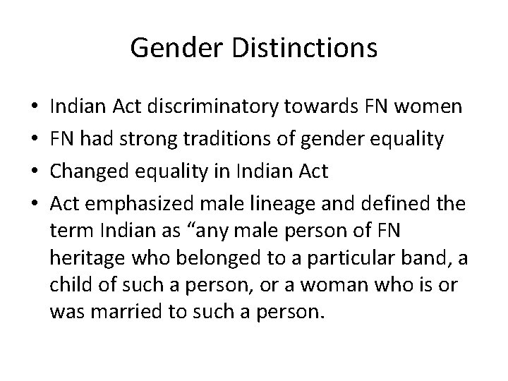 Gender Distinctions • • Indian Act discriminatory towards FN women FN had strong traditions