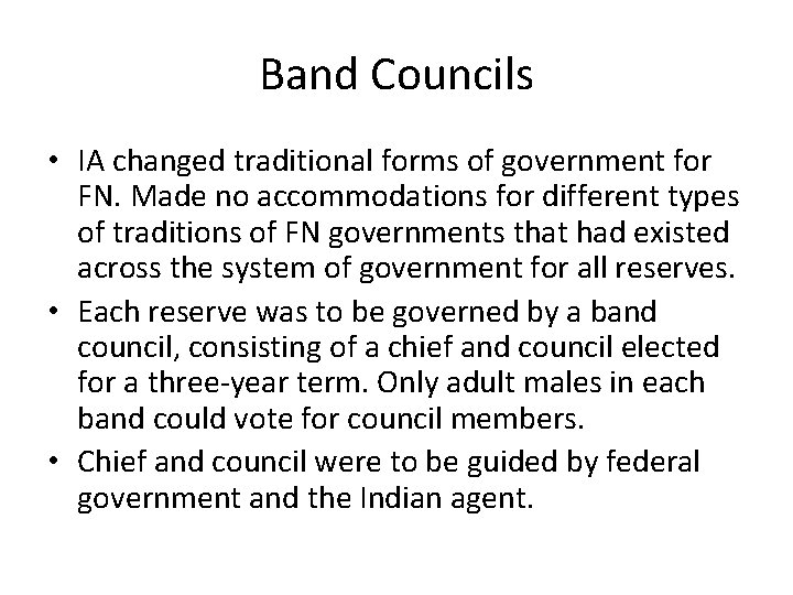 Band Councils • IA changed traditional forms of government for FN. Made no accommodations