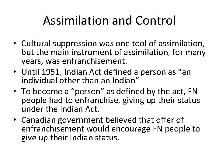 Assimilation and Control • Cultural suppression was one tool of assimilation, but the main