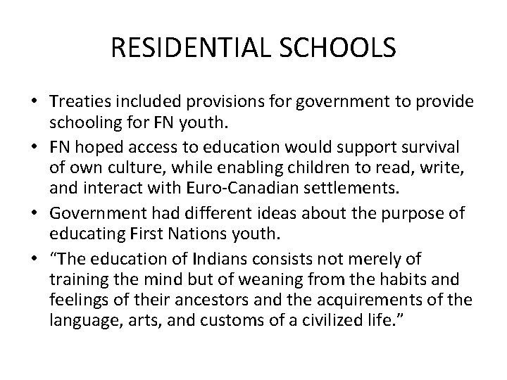 RESIDENTIAL SCHOOLS • Treaties included provisions for government to provide schooling for FN youth.