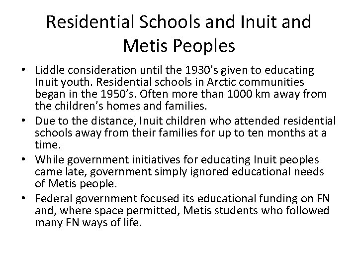 Residential Schools and Inuit and Metis Peoples • Liddle consideration until the 1930’s given